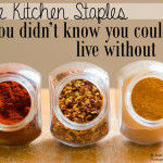 Ten Kitchen Staples You Never Knew You Couldn’t Live Without