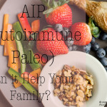 Paleo Autoimmune Protocol: Is It the Secret for Helping Your Family?