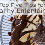 Top Five Tips for Healthy Entertaining!