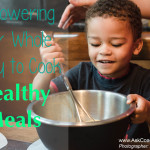 Empowering Your Whole Family to Cook Healthy Meals and Snacks