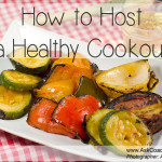 How to Host a Healthy Cookout ANYONE Will Love!