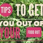 3 Tips to Get You Out of Your Food Rut